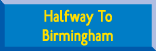 Halfway to Birmingham