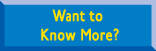 Want to Know More?