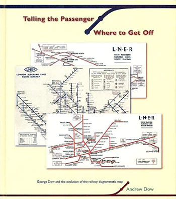 Telling the Passenger Where to Get Off: George Dow and the Development of the Diagrammatic Railway Map